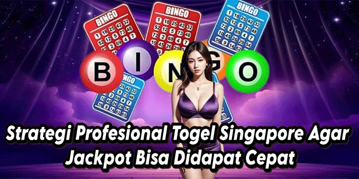 Strategi Profesional Togel Singapore Agar Jackpot Bisa Didapat Cepat