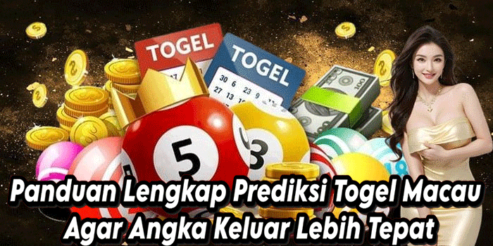 Panduan Lengkap Prediksi Togel Macau Agar Angka Keluar Lebih Tepat